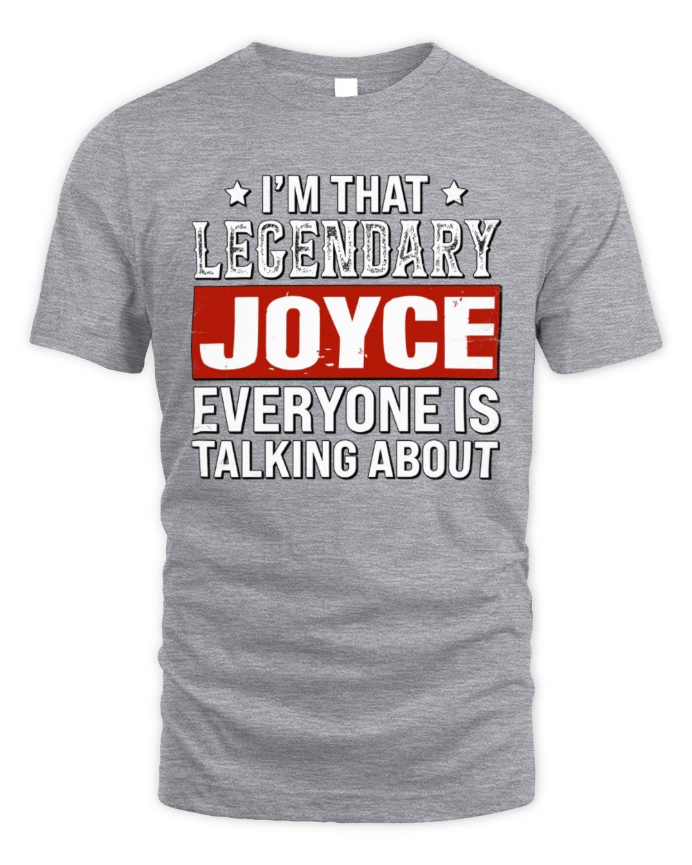 I'm That Legendary Name Everyone Is Talking About Funny Graphic T-Shirt JOYCE M1-73 / Unisex Standard T-Shirt / sport grey