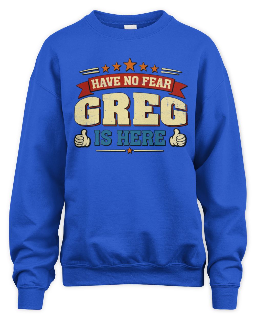 Have No Fear Your Name Is Here Cool Graphic T-Shirt GREG M1-71 / Unisex Sweatshirt / royal