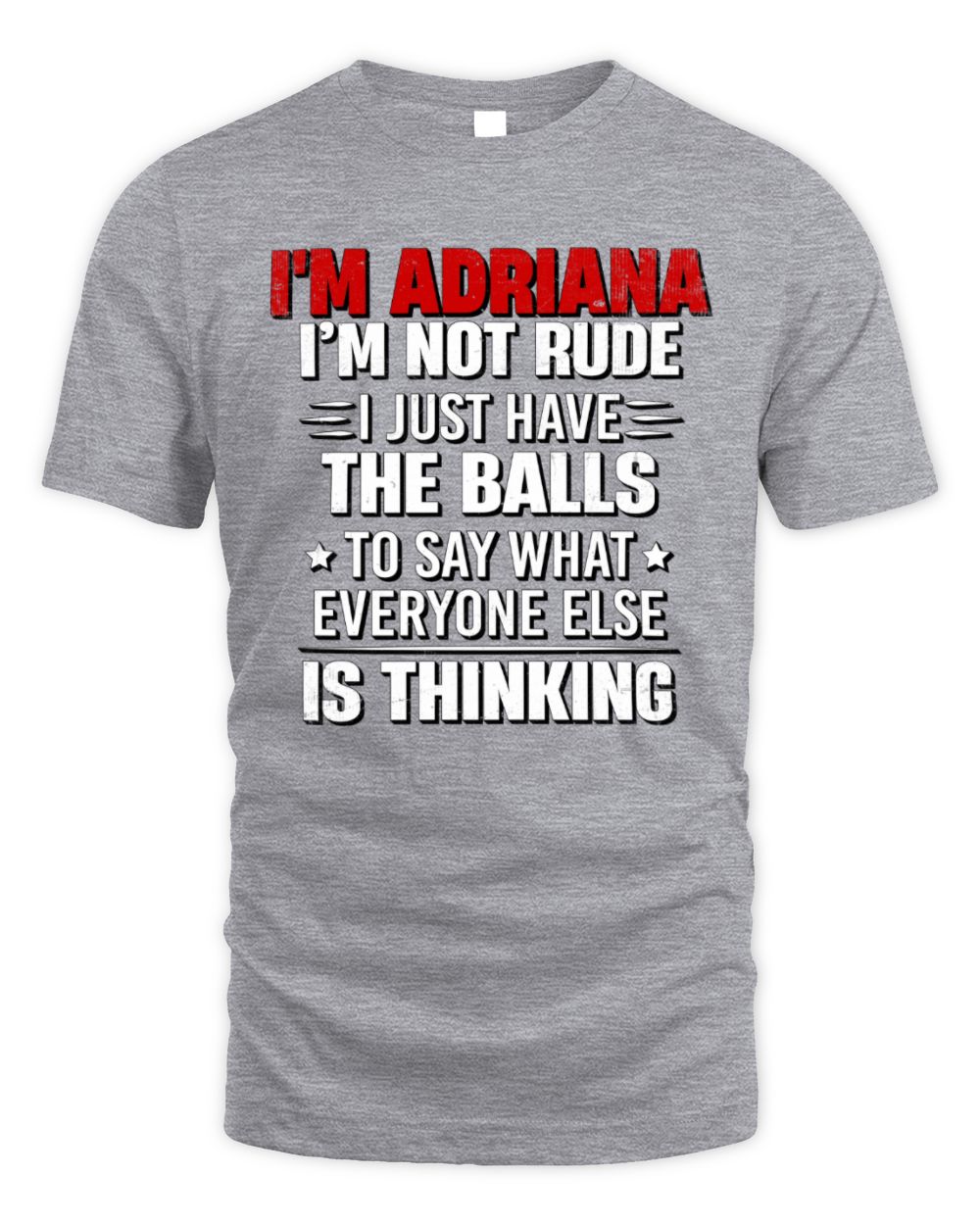 I'm Name I'm Not Rude I Just Have The Balls Funny T-Shirt ADRIANA M1-46 / Unisex Standard T-Shirt / sport grey