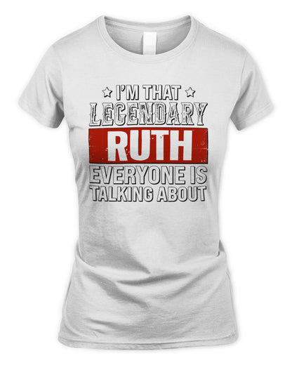 I'm That Legendary Name Everyone Is Talking About Funny Graphic T-Shirt RUTH M1-73 / Women's Standard T-Shirt / white