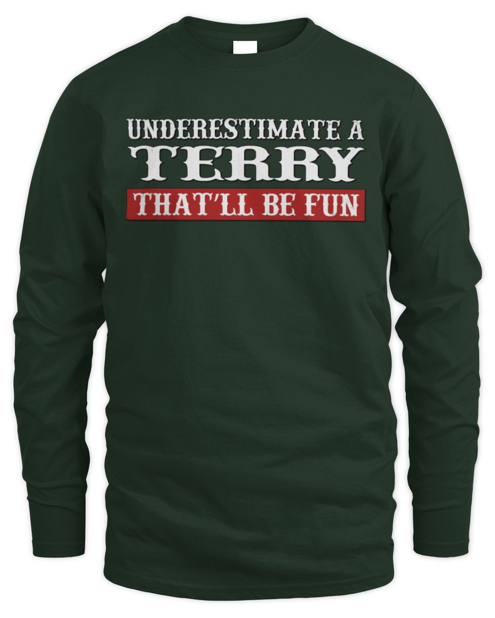 Underestimate Me That'll Be Fun Graphic T-Shirt TERRY M1-69 / Men's Long Sleeved T-Shirt / forest green