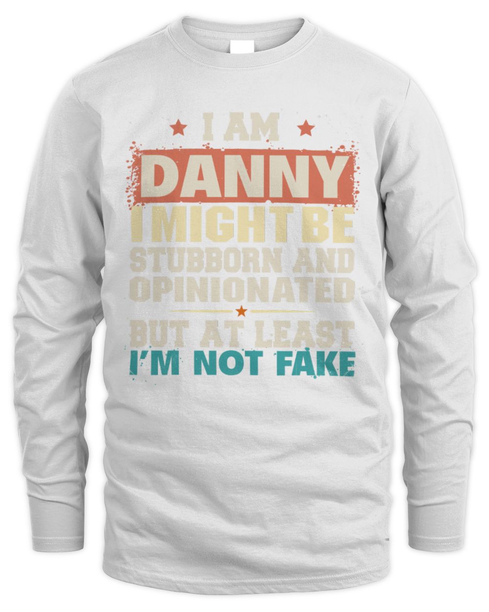 I Am Name I Might Be Stubborn and Opinionated Graphic T-Shirt DANNY M1-72 / Men's Long Sleeved T-Shirt / white