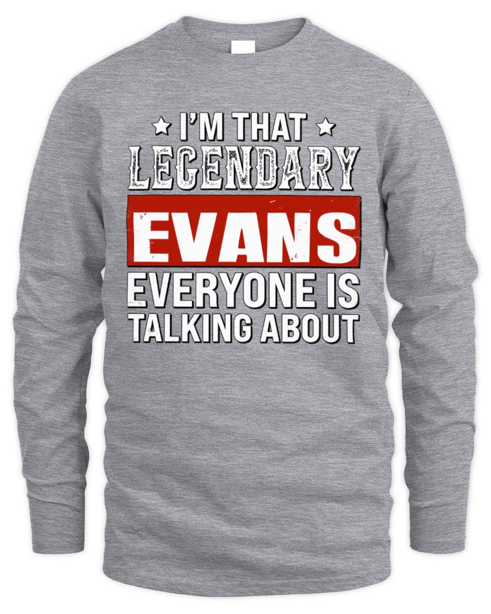 I'm That Legendary Name Everyone Is Talking About Funny Graphic T-Shirt EVANS M1-73 / Men's Long Sleeved T-Shirt / sport grey