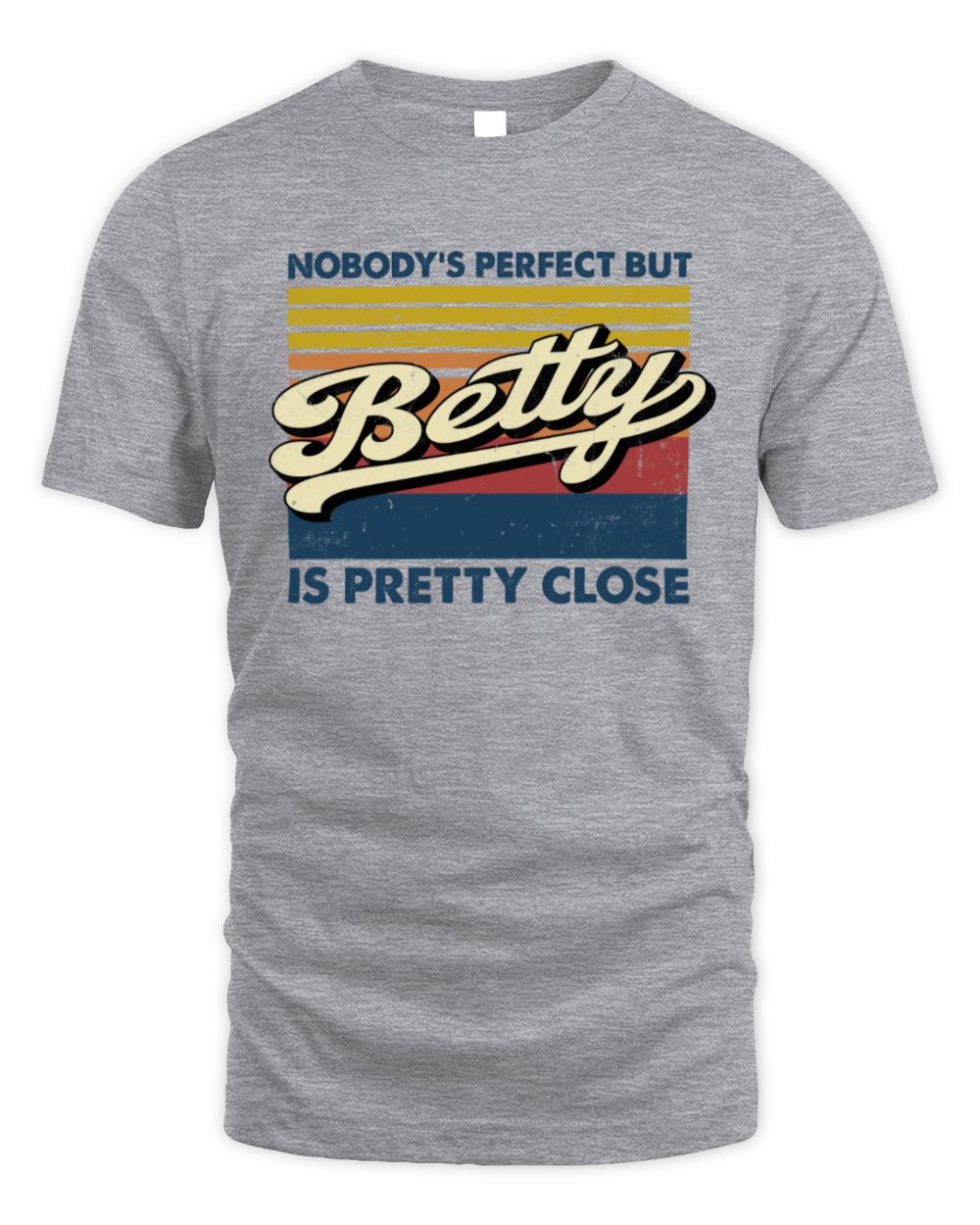 Nobody's Perfect But Your Name Is Pretty Close Retro Shirt BETTY M1-65 / Unisex Standard T-Shirt / sport grey