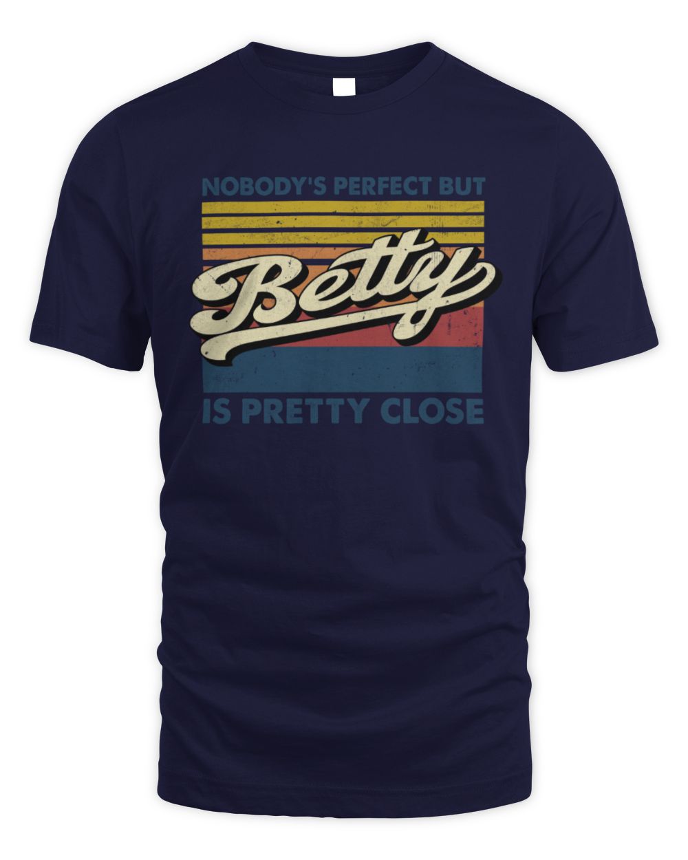 Nobody's Perfect But Your Name Is Pretty Close Retro Shirt BETTY M1-65 / Unisex Standard T-Shirt / navy