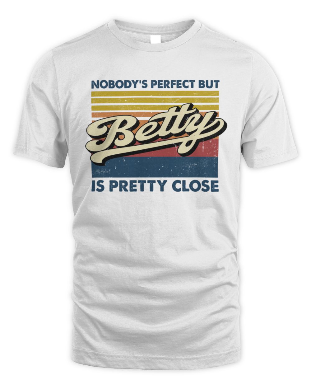 Nobody's Perfect But Your Name Is Pretty Close Retro Shirt BETTY M1-65 / Unisex Standard T-Shirt / white