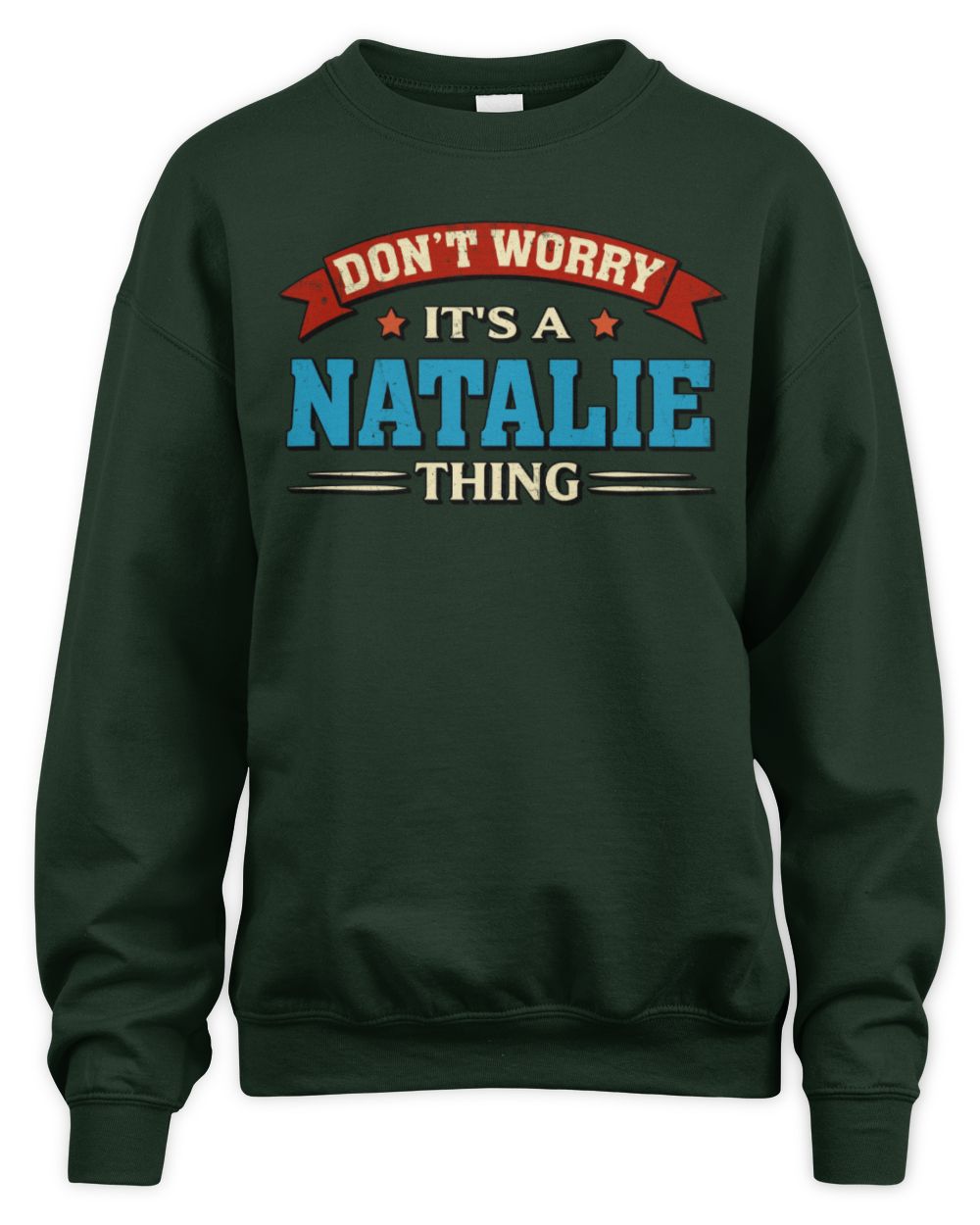 Don't Worry It's a Your Name Thing Funny Retro T-Shirt NATALIE M1-57 / Unisex Sweatshirt / forest green