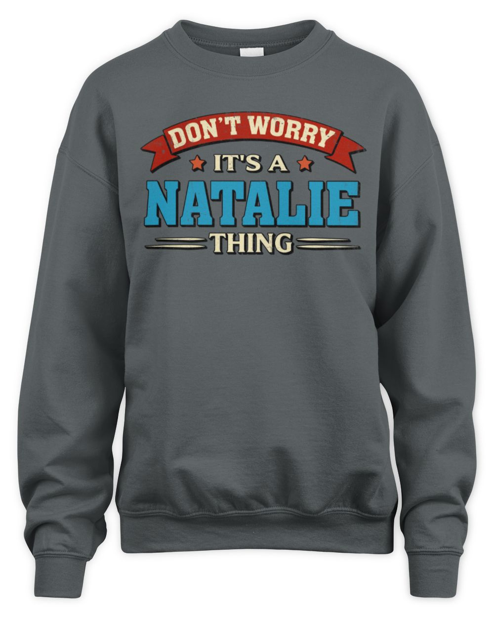 Don't Worry It's a Your Name Thing Funny Retro T-Shirt NATALIE M1-57 / Unisex Sweatshirt / charcoal