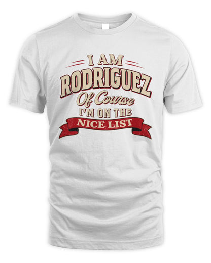 I'm Name Of Course I'm On The Nice List Funny Christmas Shirt RODRIGUEZ M1-68 / Unisex Standard T-Shirt / white