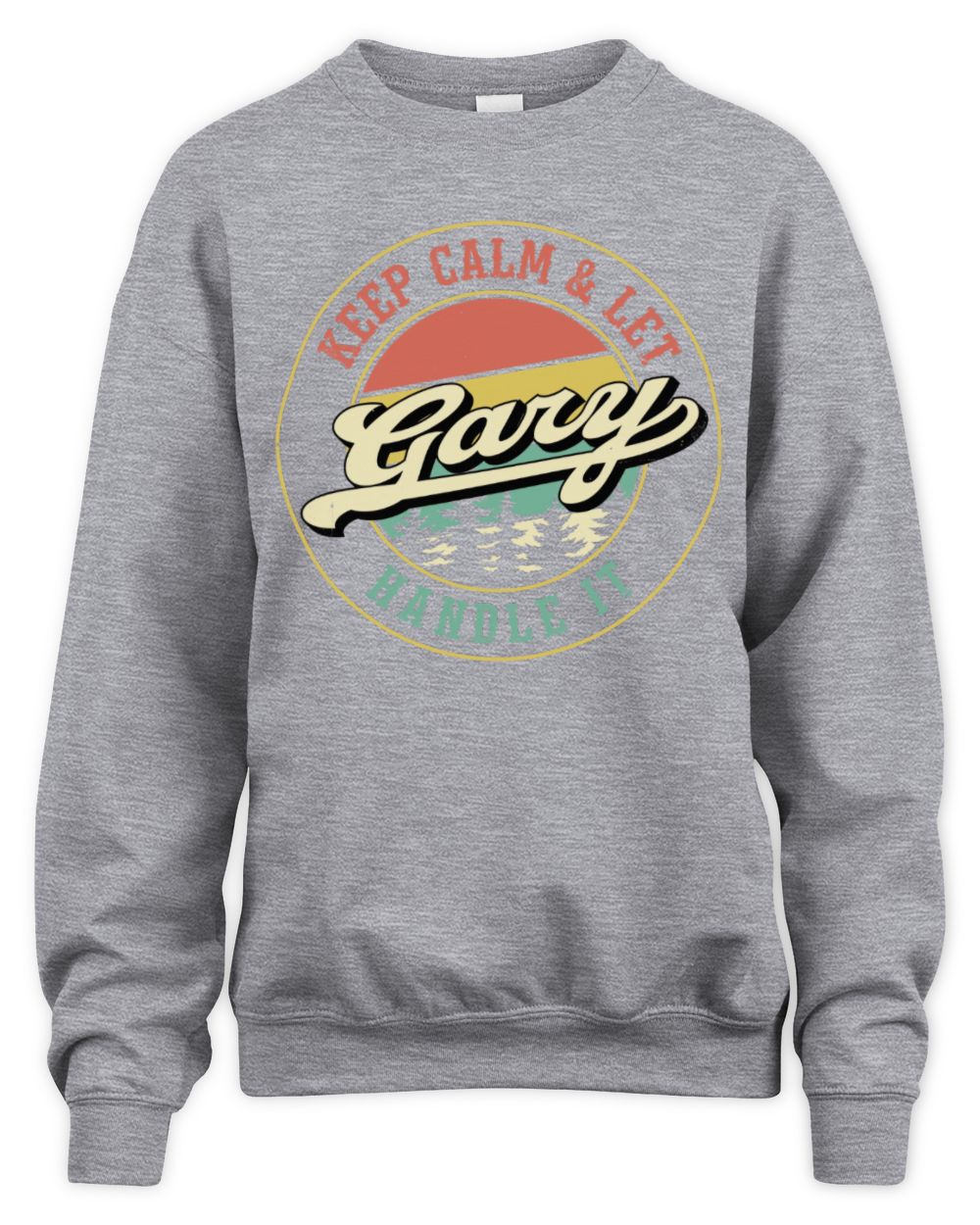 Keep Calm Let Your Name Handle It Retro T-Shirt GARY M1-54 / Unisex Sweatshirt / sport grey