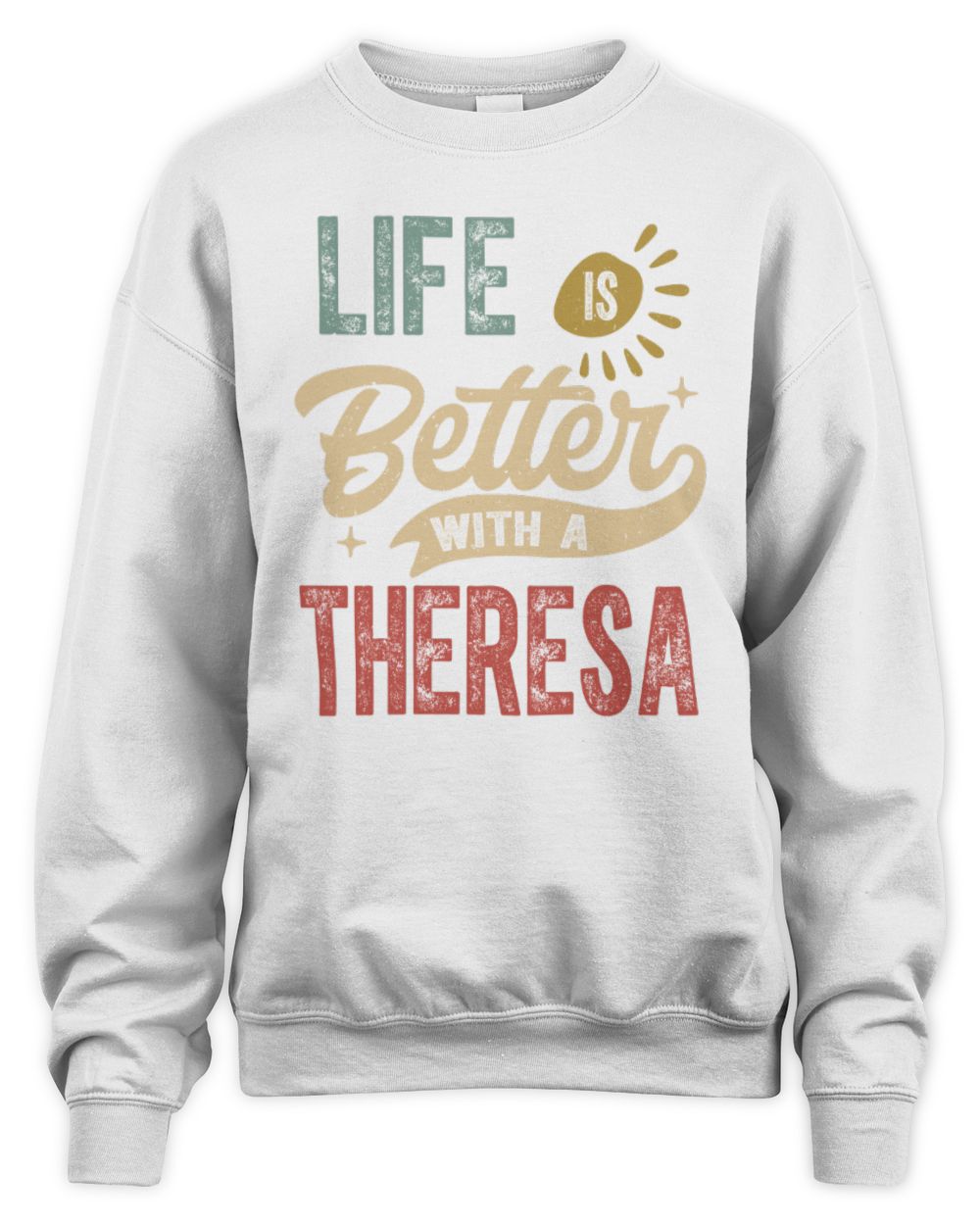 Life Is Better With a Name Personalized Retro T-Shirt THERESA-48 / Unisex Sweatshirt / white