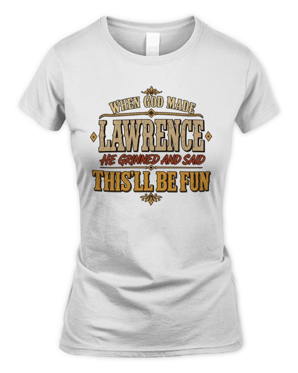 When God Made Your Name Funny Western T-Shirt LAWRENCE M1-81 / Women's Standard T-Shirt / white