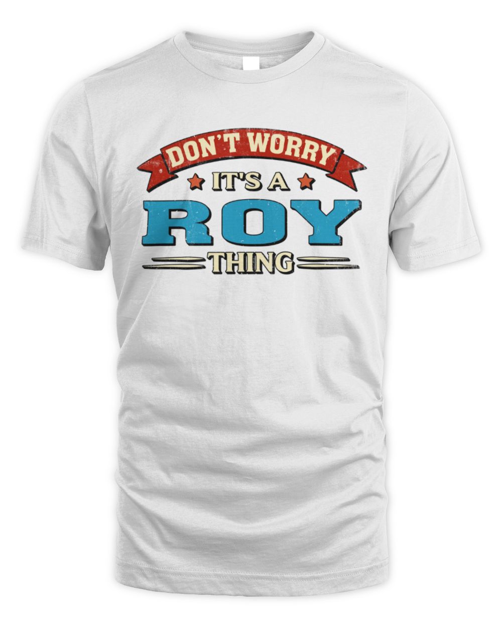 Don't Worry It's a Your Name Thing Funny Retro T-Shirt ROY M1-57 / Unisex Standard T-Shirt / white