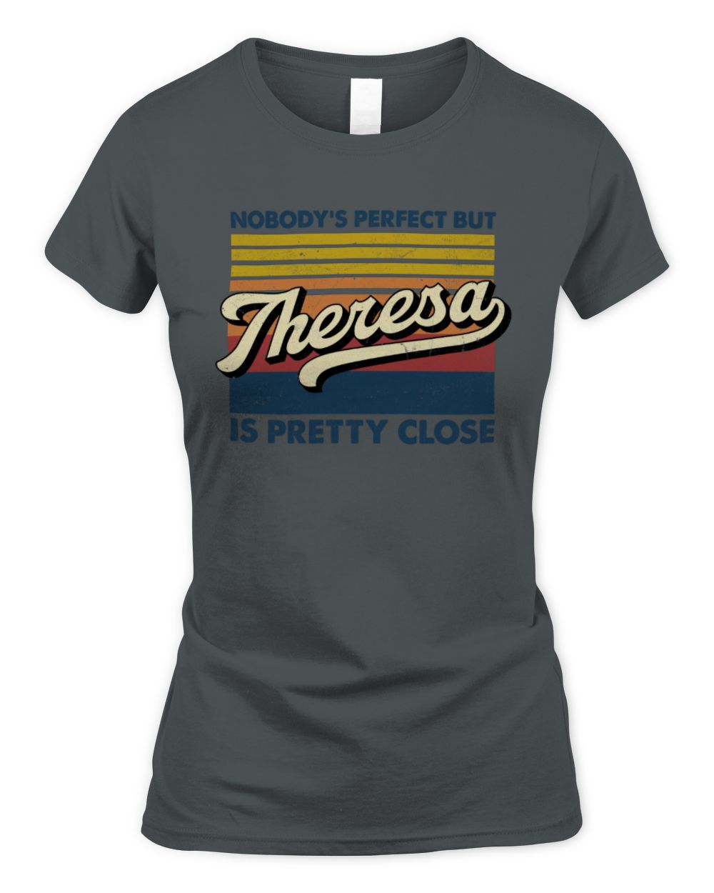 Nobody's Perfect But Your Name Is Pretty Close Retro Shirt THERESA M1-65 / Women's Standard T-Shirt / charcoal