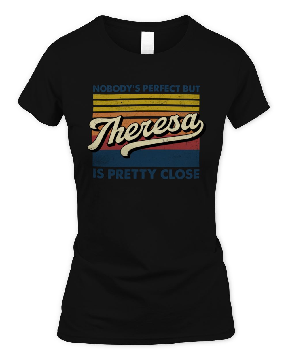 Nobody's Perfect But Your Name Is Pretty Close Retro Shirt THERESA M1-65 / Women's Standard T-Shirt / black