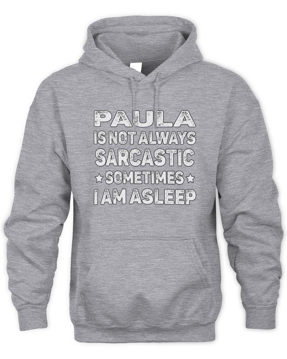 Your Name Is Not Always Sarcastic Funny T-Shirt PAULA M1-62 / Unisex Hoodie / sport grey