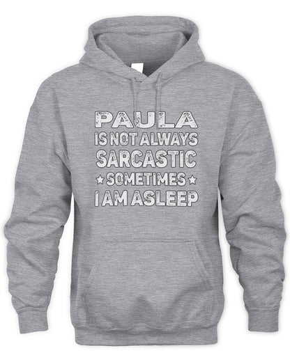 Your Name Is Not Always Sarcastic Funny T-Shirt PAULA M1-62 / Unisex Hoodie / sport grey