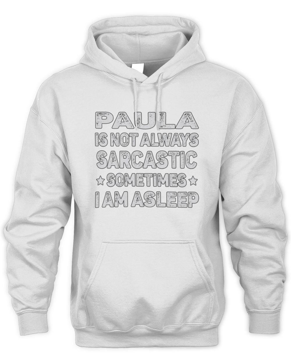 Your Name Is Not Always Sarcastic Funny T-Shirt PAULA M1-62 / Unisex Hoodie / white