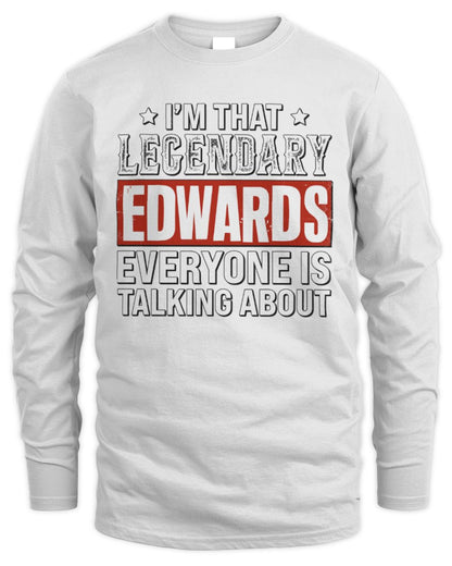 I'm That Legendary Name Everyone Is Talking About Funny Graphic T-Shirt EDWARDS M1-73 / Men's Long Sleeved T-Shirt / white