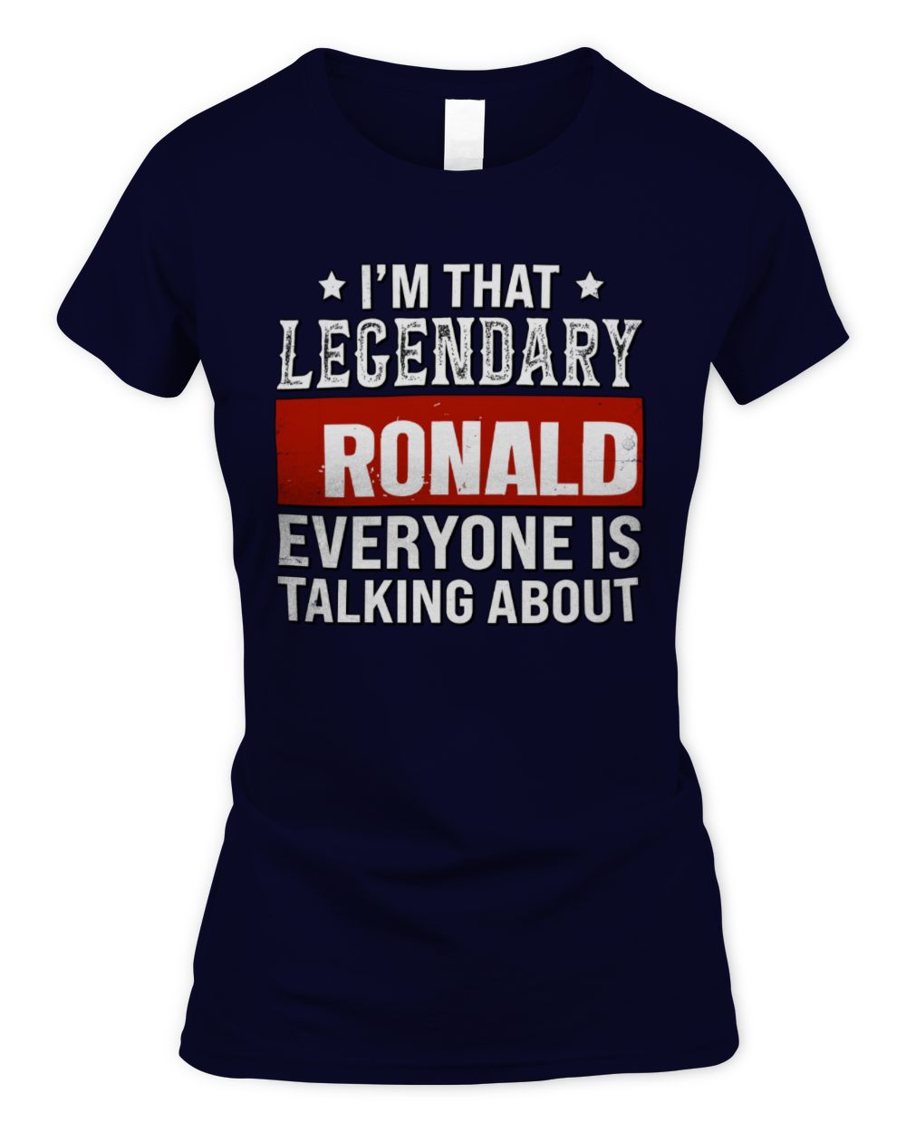 I'm That Legendary Name Everyone Is Talking About Funny Graphic T-Shirt RONALD M1-73 / Women's Standard T-Shirt / navy