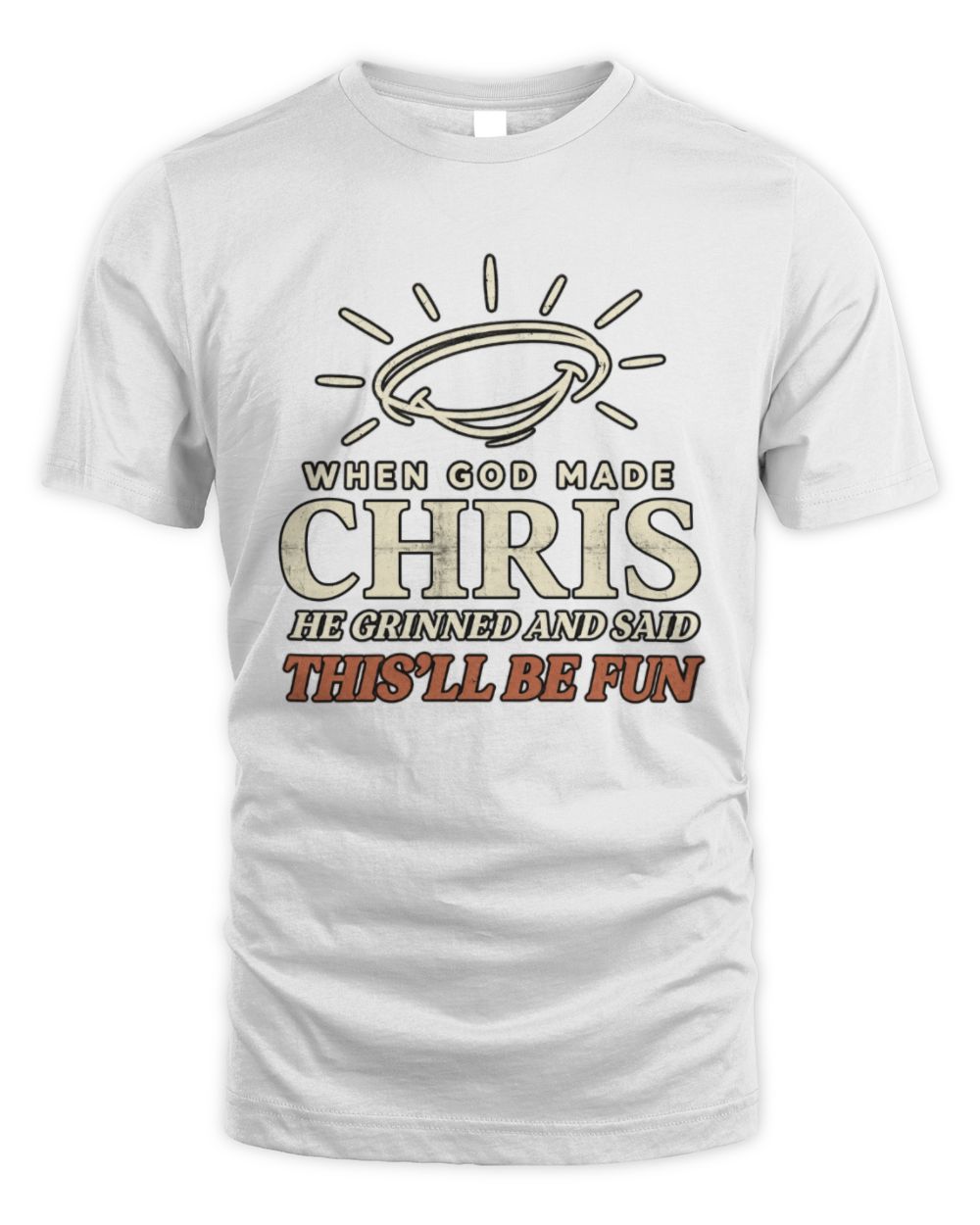 When God Made Your Name Funny Western T-Shirt T-Shirt CHRIS M1-S82 / Unisex Standard T-Shirt / white