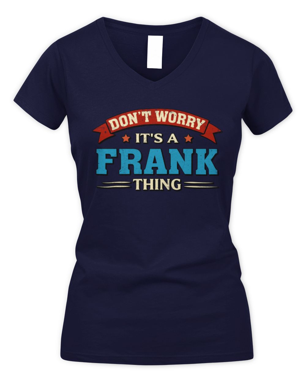 Don't Worry It's a Your Name Thing Funny Retro T-Shirt FRANK M1-57 / Women's V-Neck T-Shirt / navy