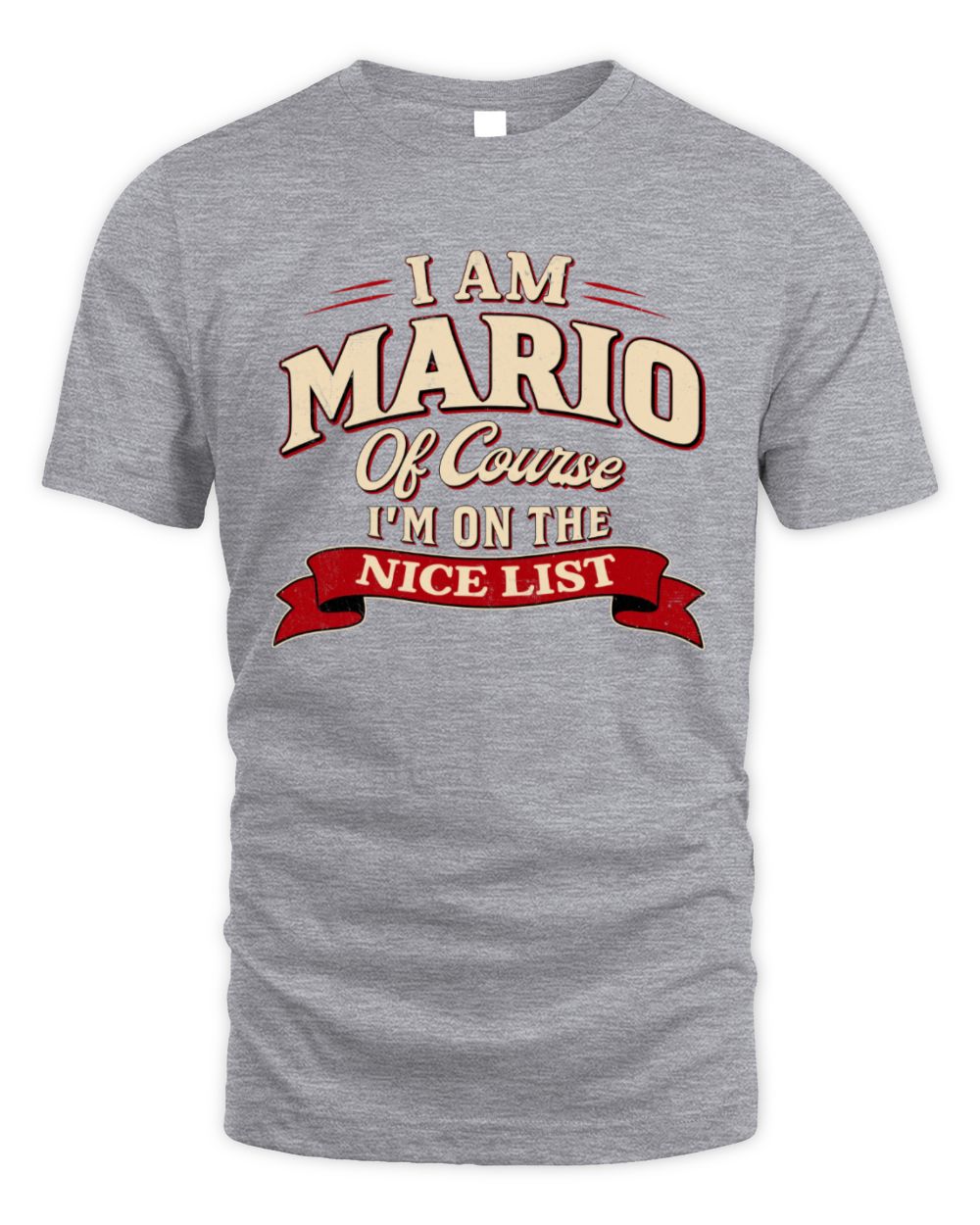 I'm Name Of Course I'm On The Nice List Funny Christmas Shirt MARIO M1-68 / Unisex Standard T-Shirt / sport grey