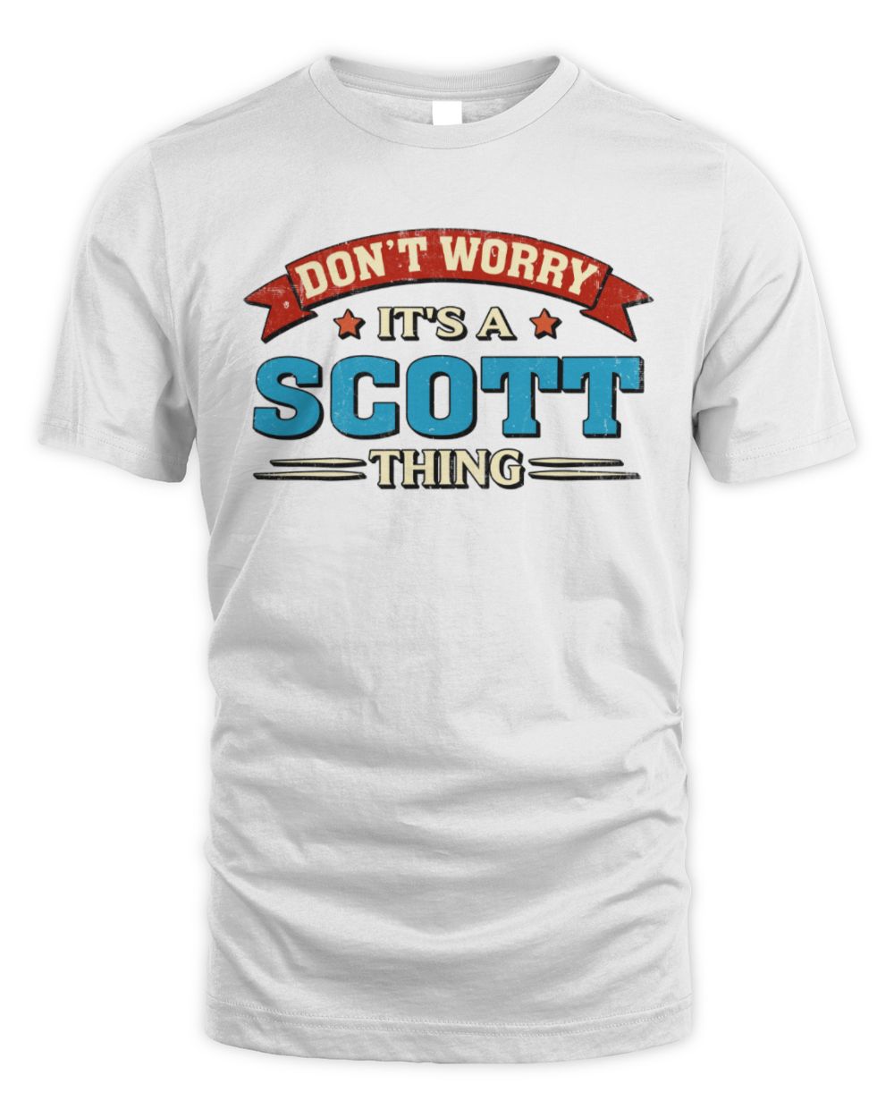 Don't Worry It's a Your Name Thing Funny Retro T-Shirt SCOTT M1-57 / Unisex Standard T-Shirt / white