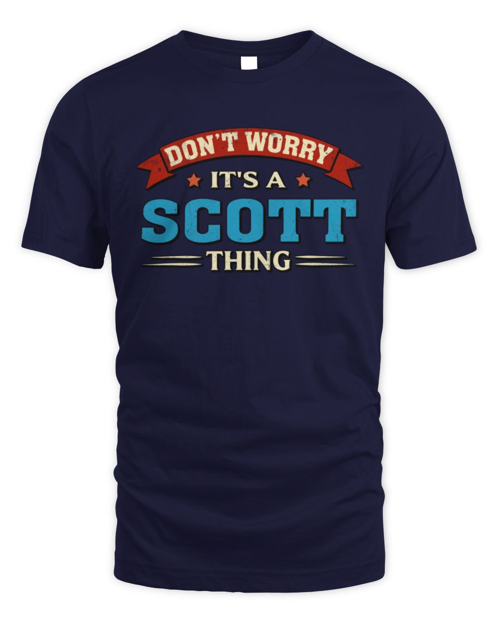 Don't Worry It's a Your Name Thing Funny Retro T-Shirt SCOTT M1-57 / Unisex Standard T-Shirt / navy