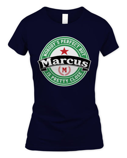 Nobody's Perfect But Your Name Is Pretty Close Heineken Beer T-Shirt MARCUS M1-S85 / Women's Standard T-Shirt / navy