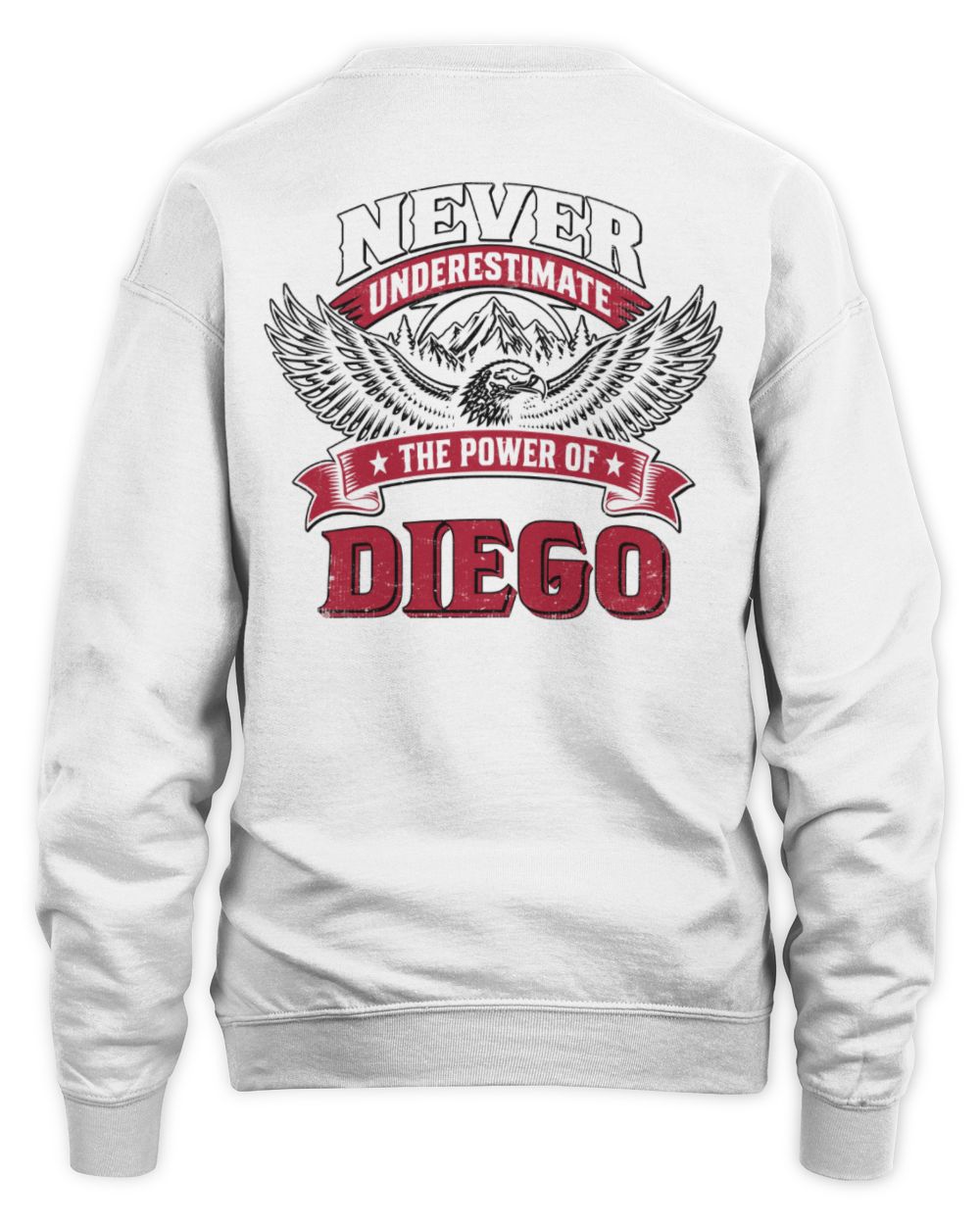 Never Underestimate Your Name Eagle Mountain Shirt DIEGO M1-61 / Unisex Sweatshirt / white