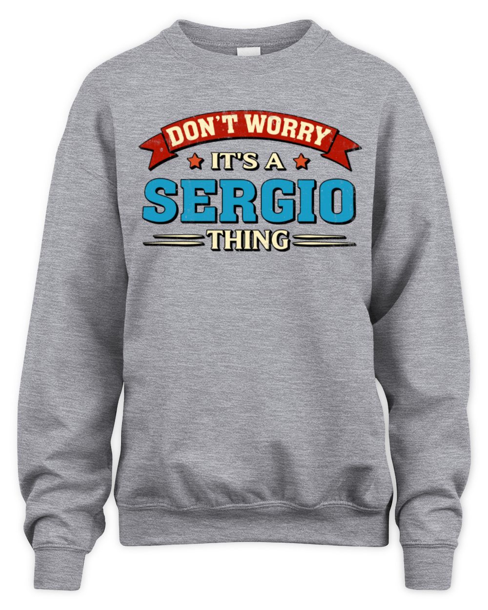 Don't Worry It's a Your Name Thing Funny Retro T-Shirt SERGIO M1-57 / Unisex Sweatshirt / sport grey