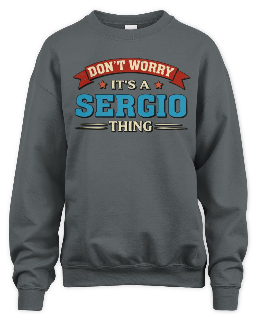 Don't Worry It's a Your Name Thing Funny Retro T-Shirt SERGIO M1-57 / Unisex Sweatshirt / charcoal