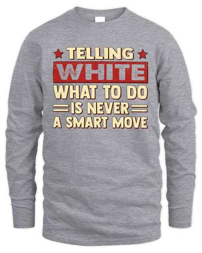 Telling Your Name What to Do Is Never a Smart Move Shirt WHITE M1-66 / Men's Long Sleeved T-Shirt / sport grey