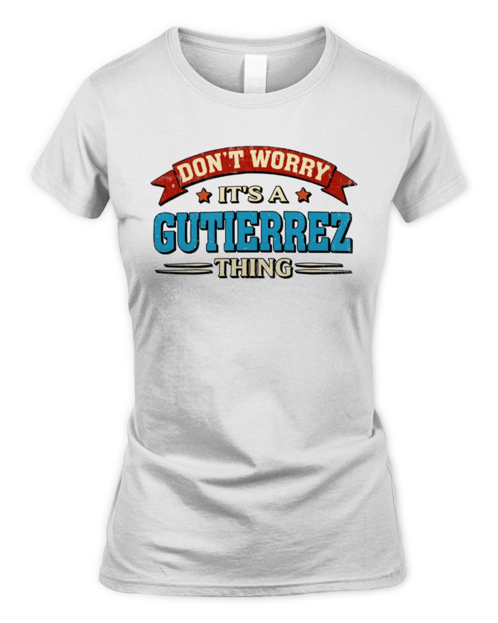 Don't Worry It's a Your Name Thing Funny Retro T-Shirt GUTIERREZ M1-57 / Women's Standard T-Shirt / white