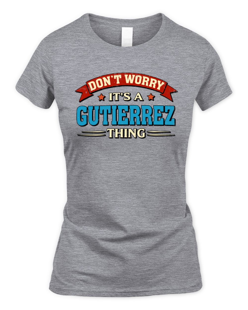 Don't Worry It's a Your Name Thing Funny Retro T-Shirt GUTIERREZ M1-57 / Women's Standard T-Shirt / sport grey