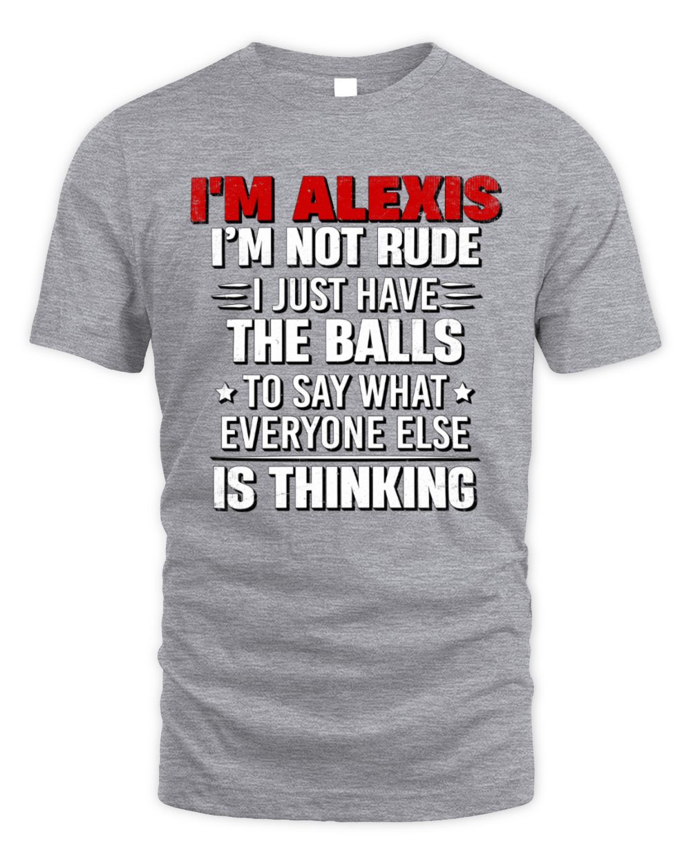 I'm Name I'm Not Rude I Just Have The Balls Funny T-Shirt ALEXIS M1-46 / Unisex Standard T-Shirt / sport grey