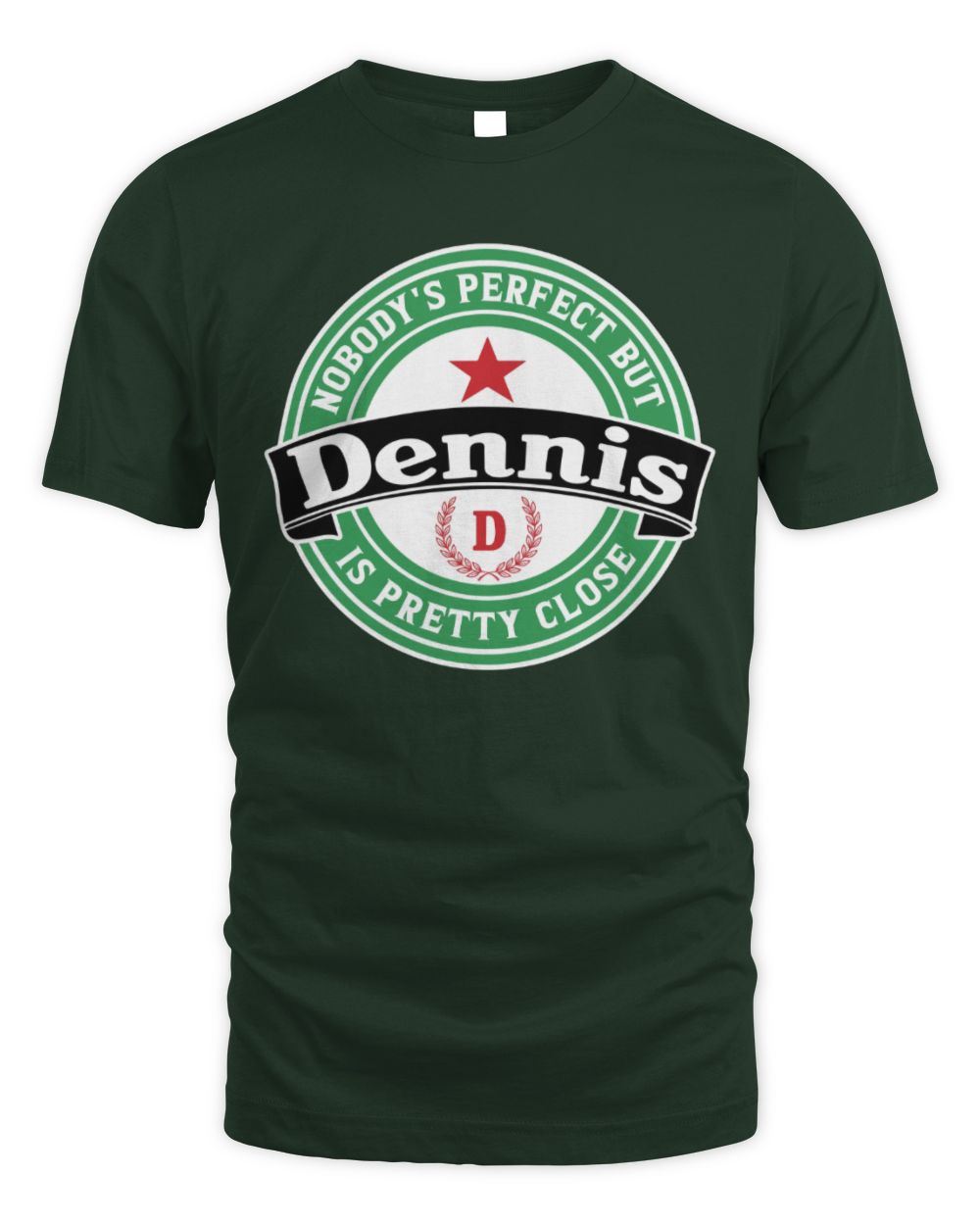 Nobody's Perfect But Your Name Is Pretty Close Heineken Beer T-Shirt DENNIS M1-S85 / Unisex Standard T-Shirt / forest green