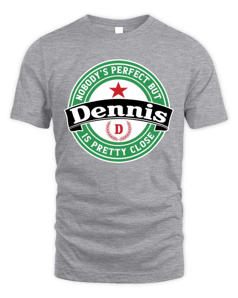 Nobody's Perfect But Your Name Is Pretty Close Heineken Beer T-Shirt DENNIS M1-S85 / Unisex Standard T-Shirt / sport grey