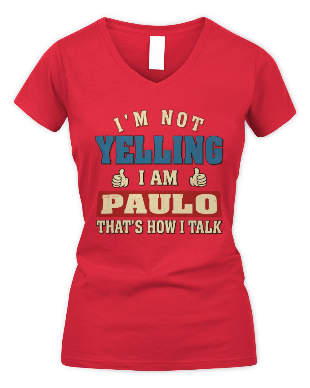I'm Not Yelling I'm Name That's How I Talk Shirt PAULO M1-67 / Women's V-Neck T-Shirt / red