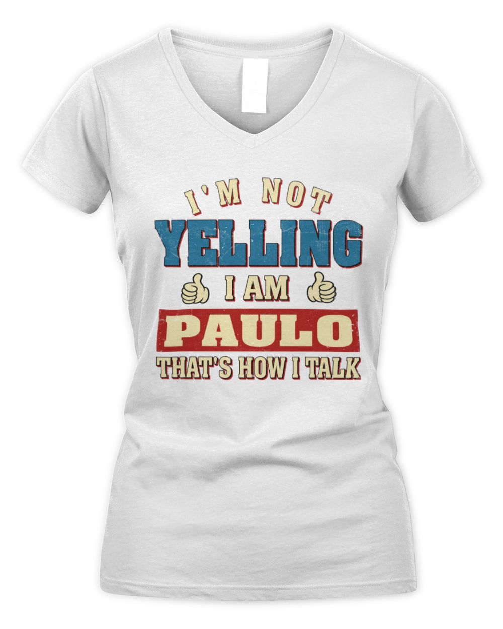 I'm Not Yelling I'm Name That's How I Talk Shirt PAULO M1-67 / Women's V-Neck T-Shirt / white