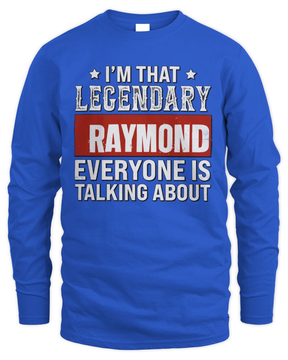 I'm That Legendary Name Everyone Is Talking About Funny Graphic T-Shirt RAYMOND M1-73 / Men's Long Sleeved T-Shirt / royal