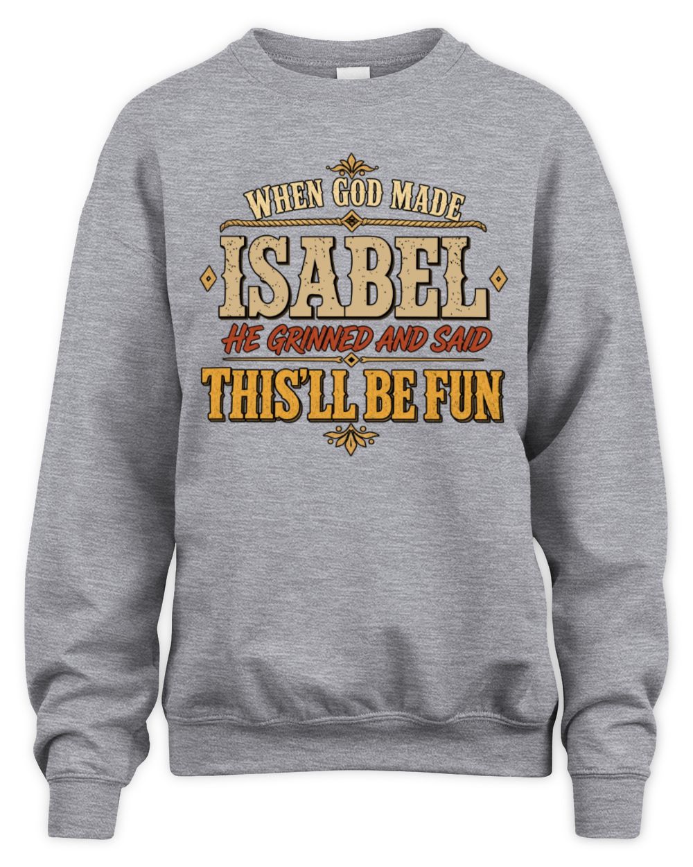 When God Made Your Name Funny Western T-Shirt ISABEL M1-81 / Unisex Sweatshirt / sport grey