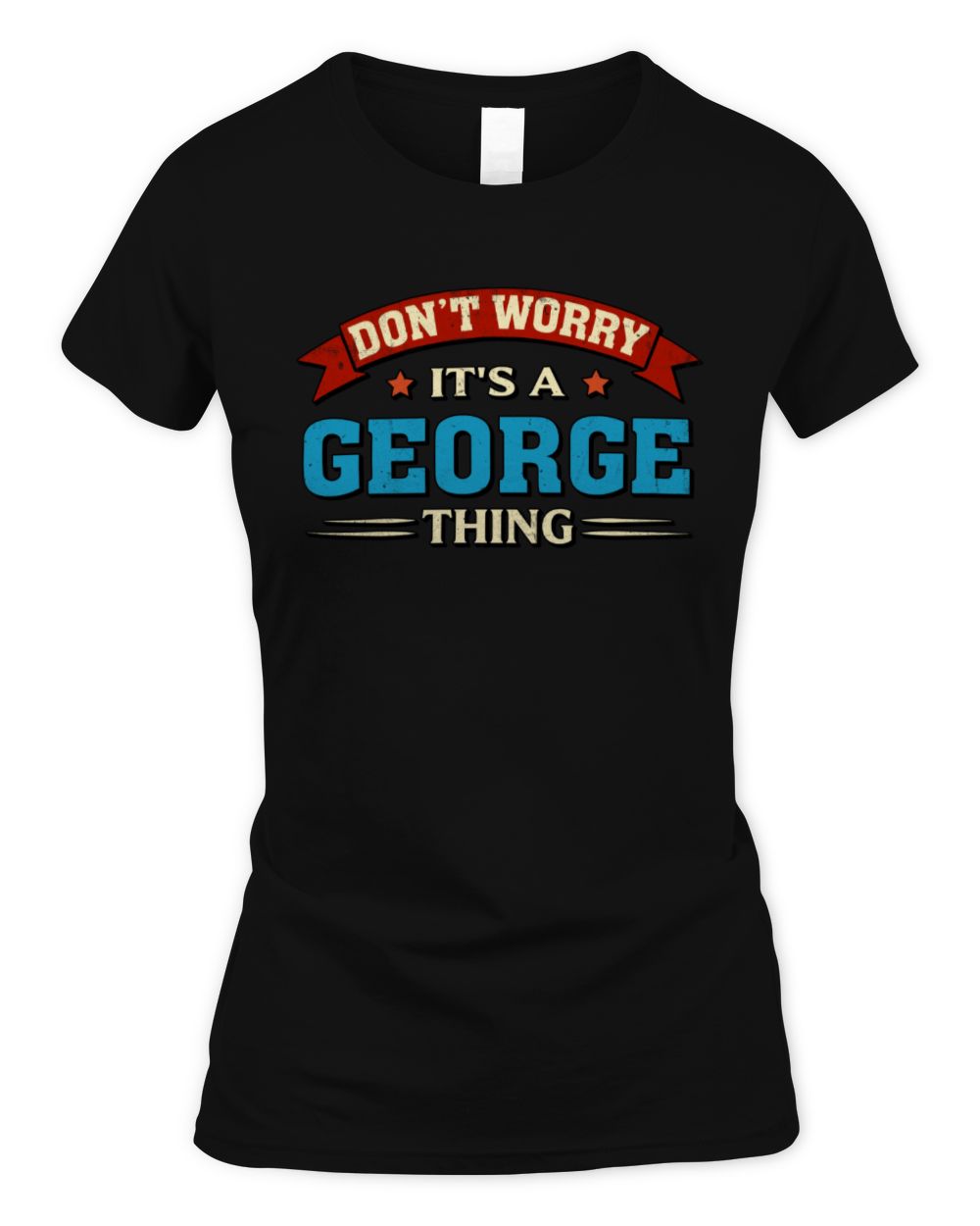 Don't Worry It's a Your Name Thing Funny Retro T-Shirt GEORGE M1-57 / Women's Standard T-Shirt / black