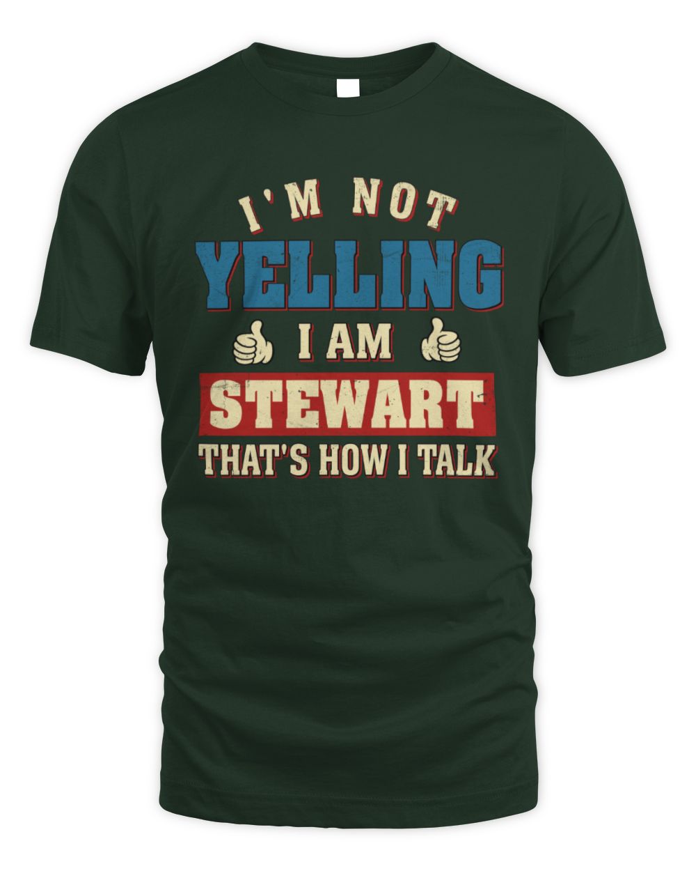 I'm Not Yelling I'm Name That's How I Talk Shirt STEWART M1-67 / Unisex Standard T-Shirt / forest green