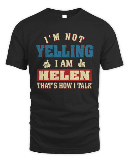 I'm Not Yelling I'm Name That's How I Talk Shirt HELEN M1-67 / Unisex Standard T-Shirt / black