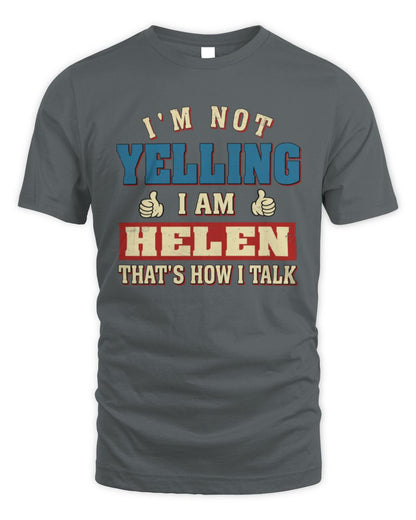 I'm Not Yelling I'm Name That's How I Talk Shirt HELEN M1-67 / Unisex Standard T-Shirt / charcoal