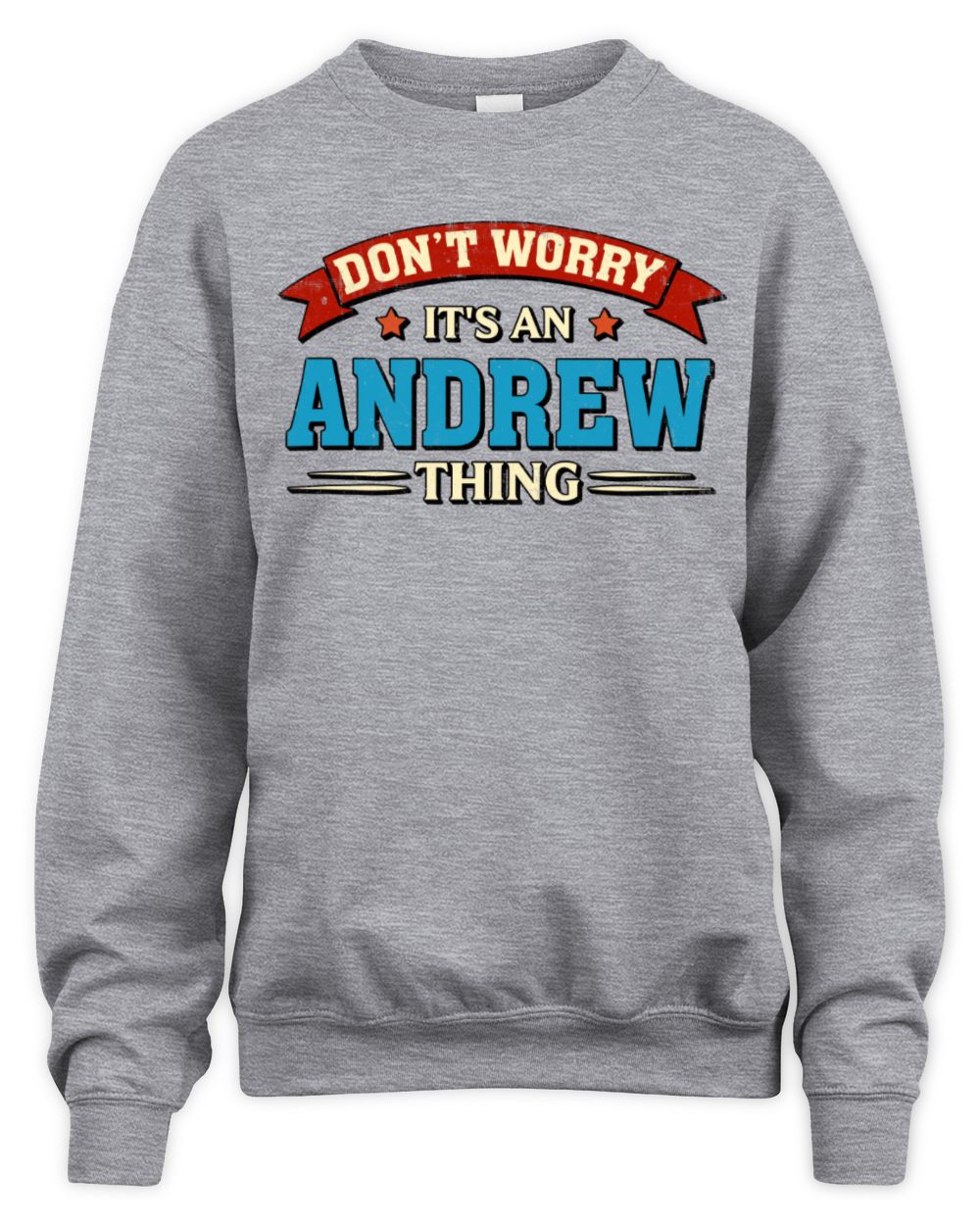 Don't Worry It's a Your Name Thing Funny Retro T-Shirt ANDREW M1-57 / Unisex Sweatshirt / sport grey