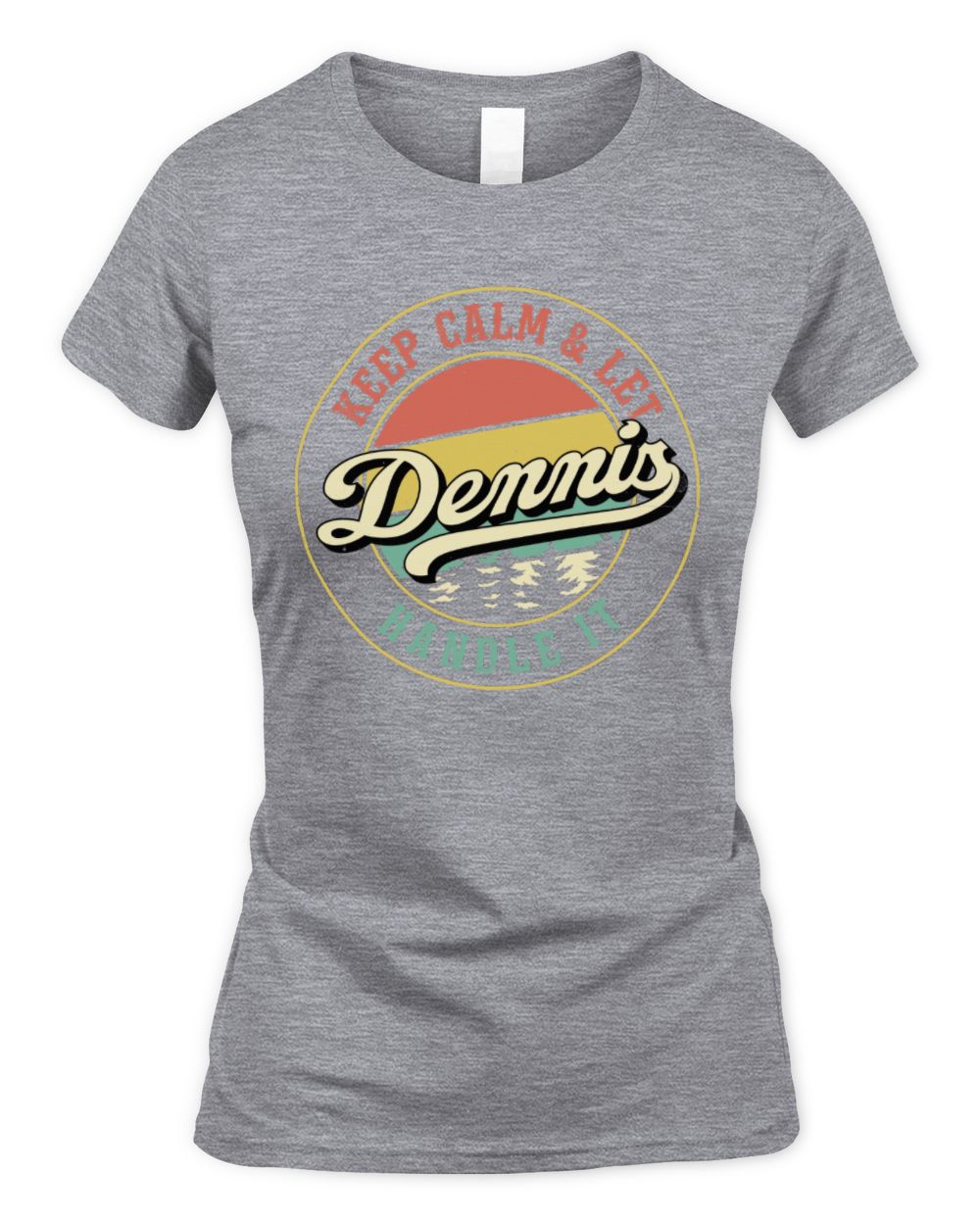 Keep Calm Let Your Name Handle It Retro T-Shirt DENNIS M1-54 / Women's Standard T-Shirt / sport grey
