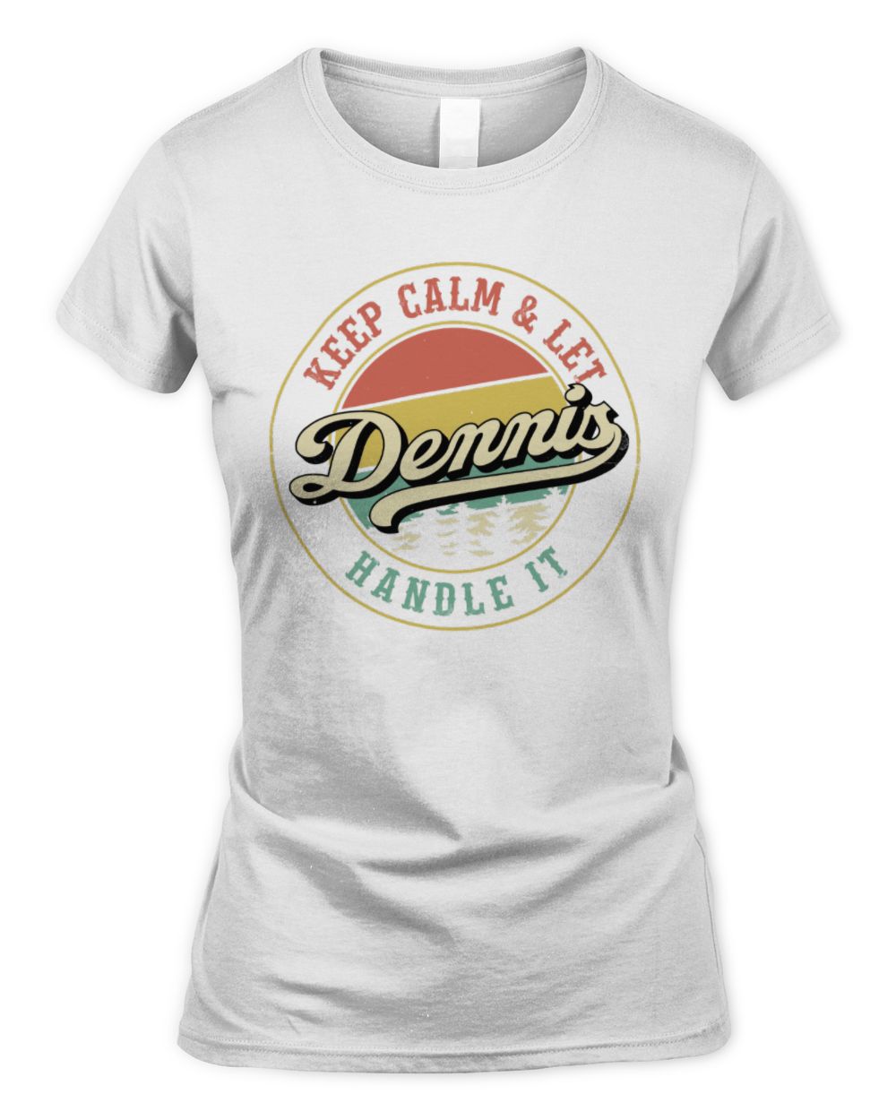 Keep Calm Let Your Name Handle It Retro T-Shirt DENNIS M1-54 / Women's Standard T-Shirt / white